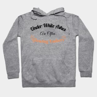 Under White Ashes Are Often Glowing Embers - Inspirational Quote -Light Background Hoodie